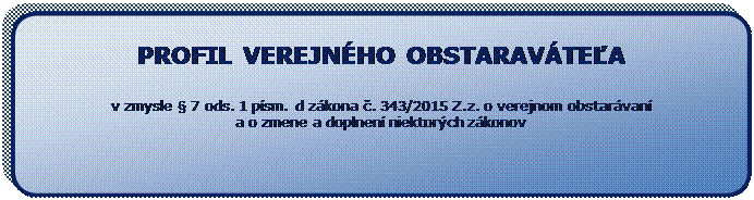 Vvojov diagram: alternatvny proces: PROFIL VEREJNHO OBSTARAVTEA

v zmysle  7 ods. 1 psm. d zkona . 343/2015 Z.z. o verejnom obstarvan 
a o zmene a doplnen niektorch zkonov
